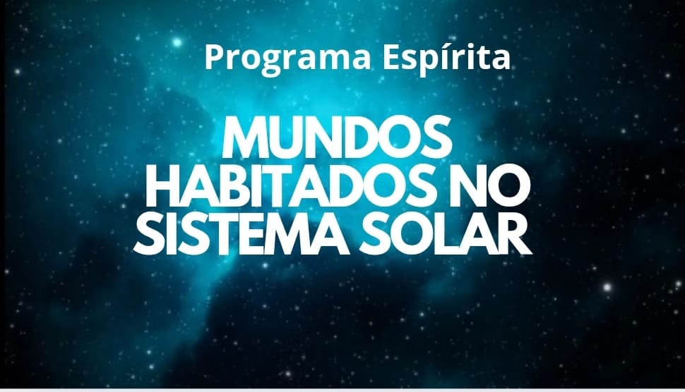 Programa espírita MUNDOS HABITADOS NO SISTEMA SOLAR
